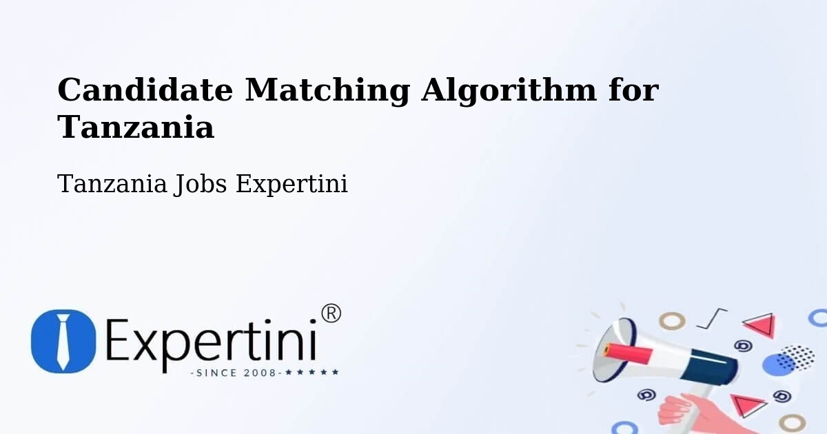 Candidate Matching Algorithm Overview – Kabula - Tanzania Jobs Expertini
