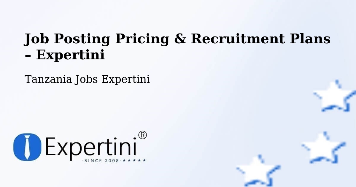 Job Posting Pricing & Recruitment Plans – Kabula - Kabula, Tanzania Jobs Expertini